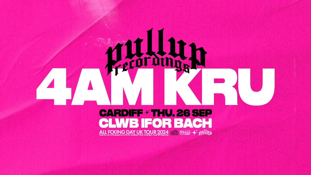 CARDIFF | PULLUP RECORDINGS AFD TOUR FT. 4AM KRU