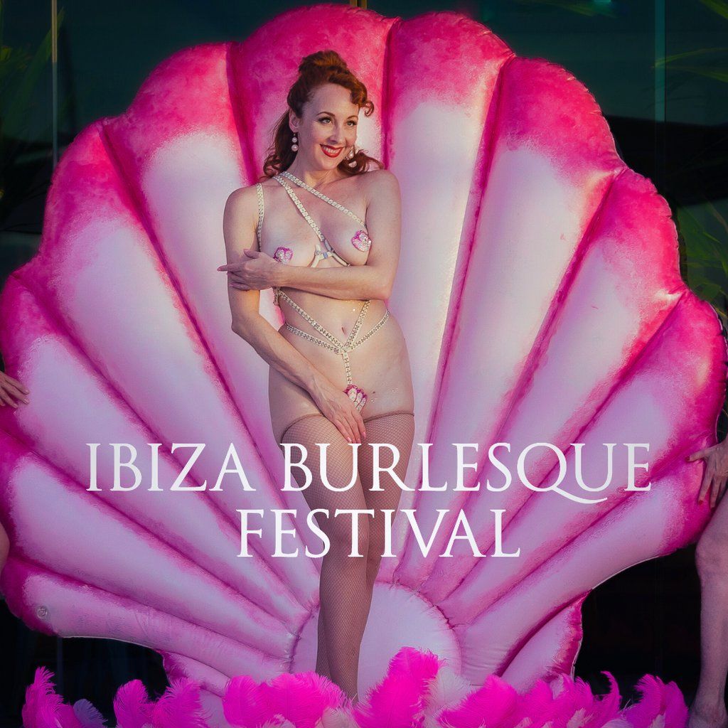 Ibiza Burlesque Festival - Saturday 14 September