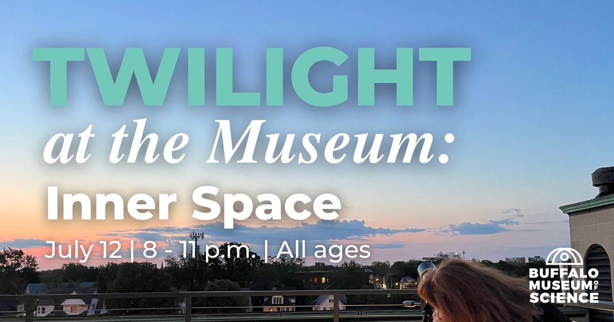 Twilight at the Museum: Inner Space (All ages, rooftop access is weather permitting)
