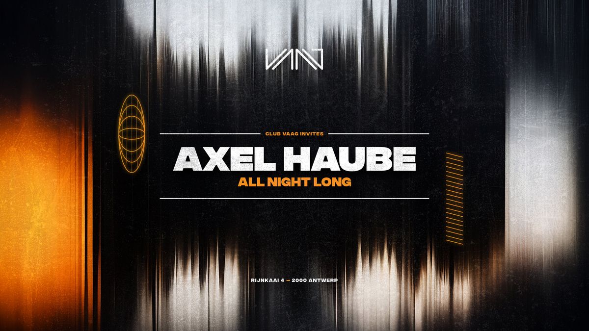 Club Vaag invites AXEL HAUBE (all night long)