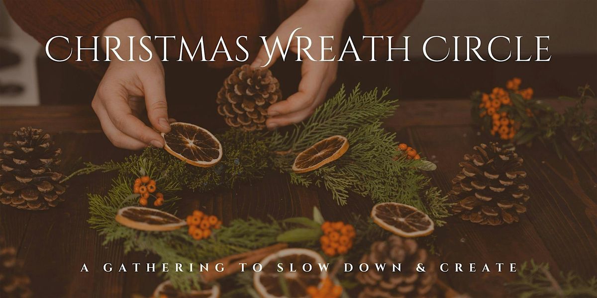 Christmas Wreath Circle: A Gathering to Slow Down & Create