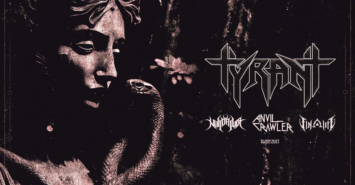 Tyrant \/ Anvil Crawler \/ Nulldriver \/ Finality \u2022 March 7th at Mac's Bar