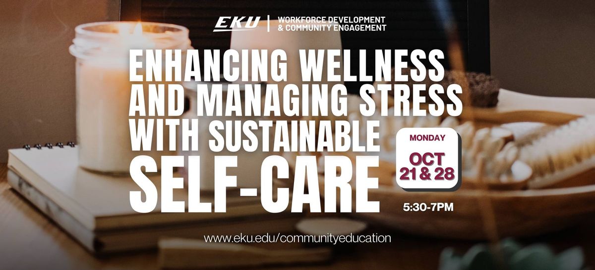 EKU: Enhancing Wellness & Managing Stress with Sustainable Self-Care