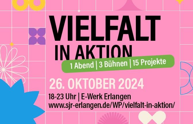 Vielfalt in Aktion \/\/\/ 1 Abend - 3 B\u00fchnen - 15 Projekte \/\/\/ Erlangen \/\/\/ E-Werk