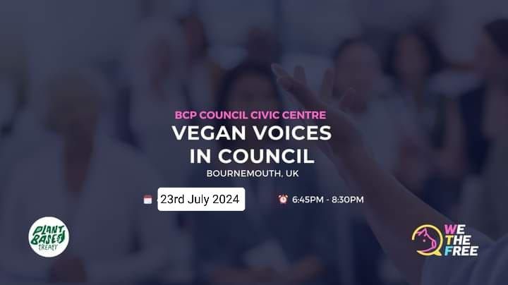 Vegan Voices In Council Advocacy | Bournemouth, UK | 23rd July 2024