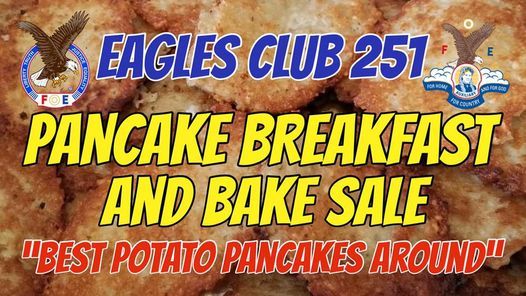 EAGLES CLUB 251 - PANCAKE BREAKFAST AND BAKE SALE