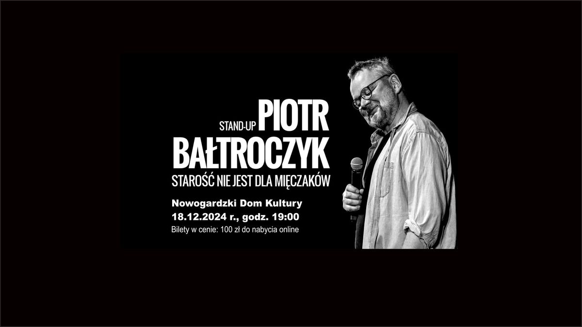 PIOTR BA\u0141TROCZYK stand-up | STARO\u015a\u0106 NIE JEST DLA MI\u0118CZAK\u00d3W