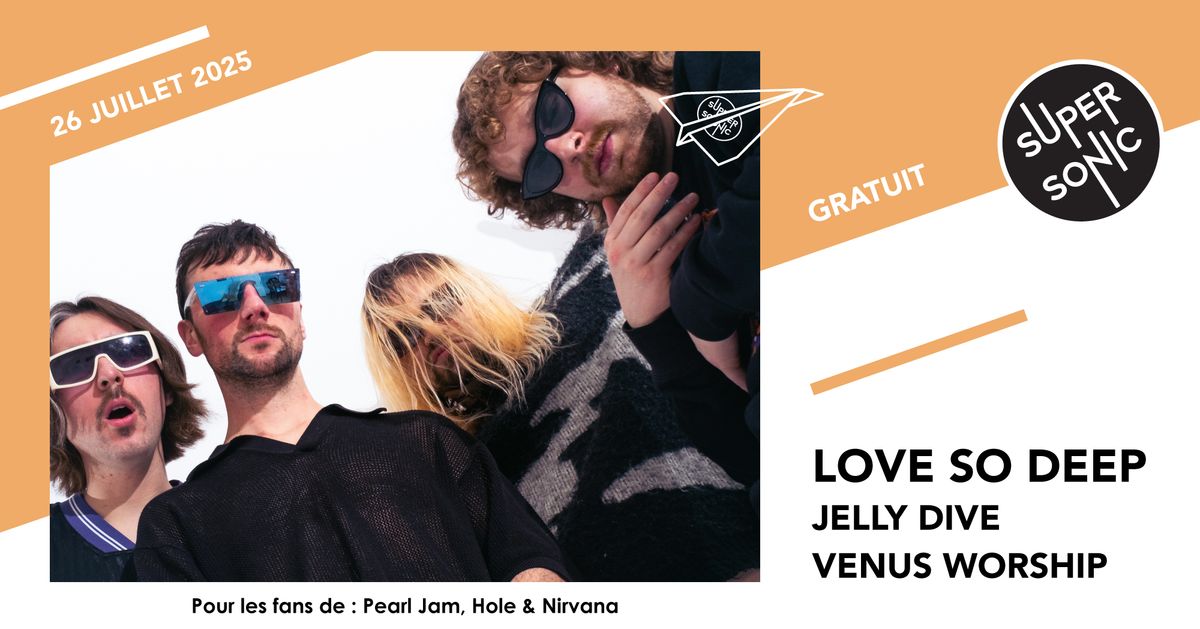 Love So Deep \u2022 Jelly Dive \u2022 Venus Worship \/ Supersonic (Free entry)