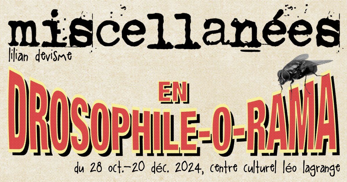 VERNISSAGE DE L'EXPOSITION "MISCELLANEES EN DROSOPHILE-O-RAMA"