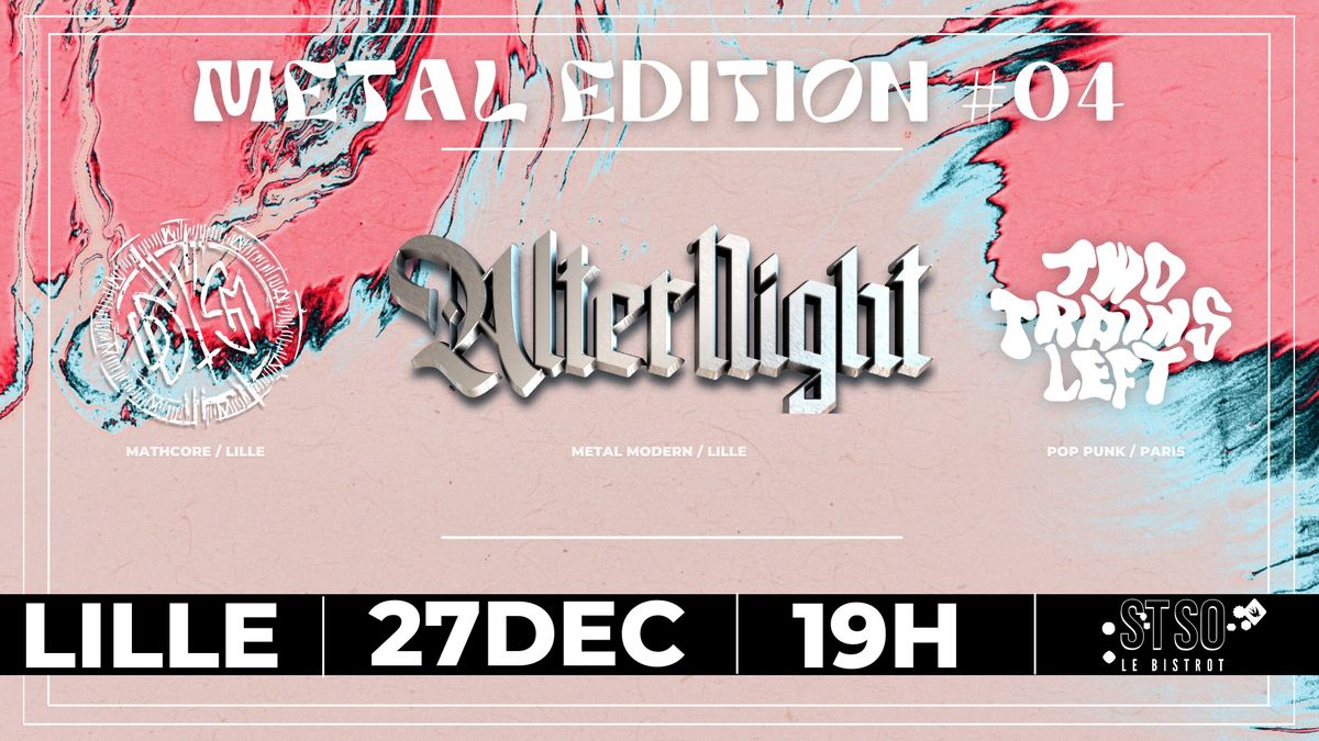 METAL EDITION #4 \u2022 ALTERNIGHT + ODDISM + TWO TRAINS LEFT