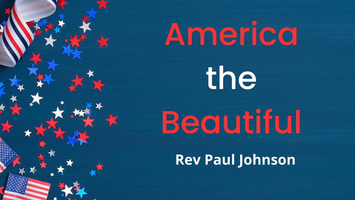 Service: America the Beautiful with Rev Paul Johnson