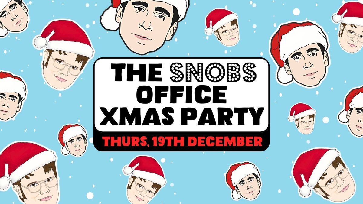 THE SNOBS OFFICE CHRISTMAS PARTY [FREE ENTRY] - 19th Dec