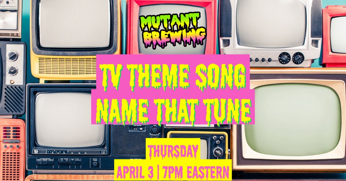 TV Theme Song Name That Tune at Mutant Brewing!