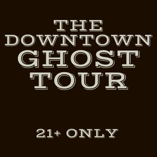 Downtown Ghost Tour - 21+