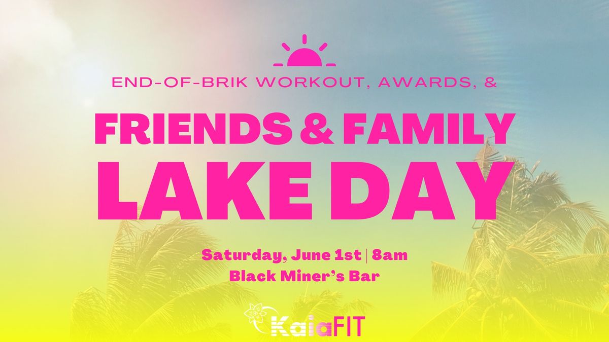 End-of-BRIK Party + Kaia Friends & Family LAKE DAY!