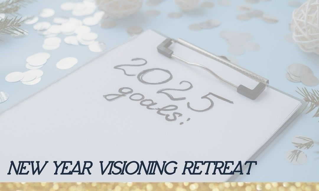 New Year Visioning Retreat ~ Complete, Create, Celebrate!