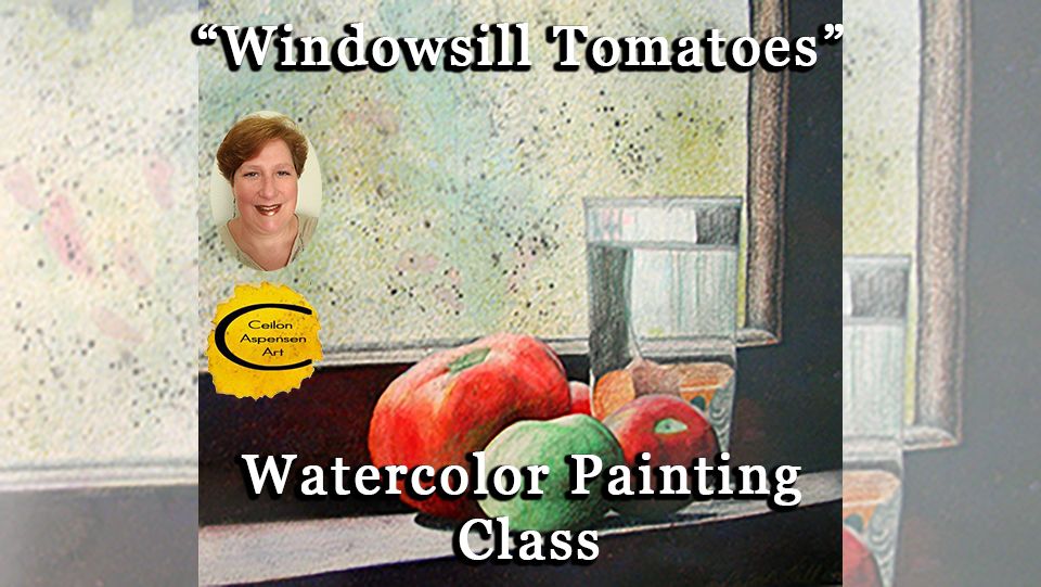 "Windowsill Tomatoes" Watercolor Painting Class - July 23 & 25, 2024, 6:00pm to 8:00pm