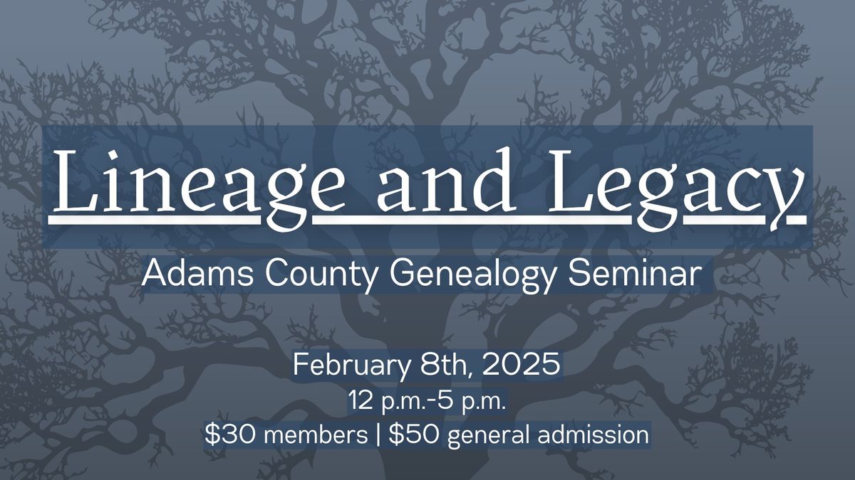 Lineage and Legacy: Adams County Genealogy Seminar