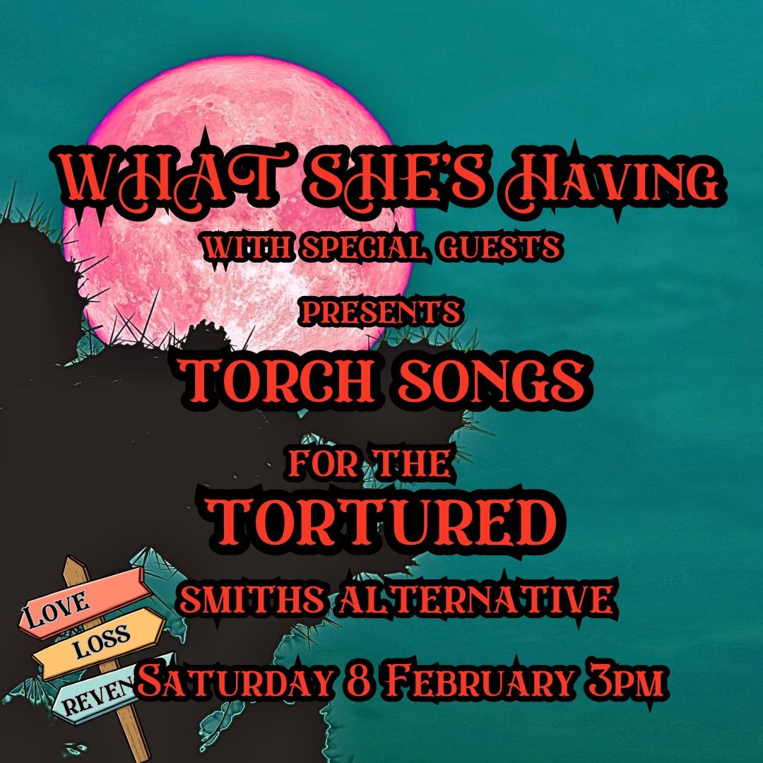 Torch Songs for the Tortured-What She\u2019s Having