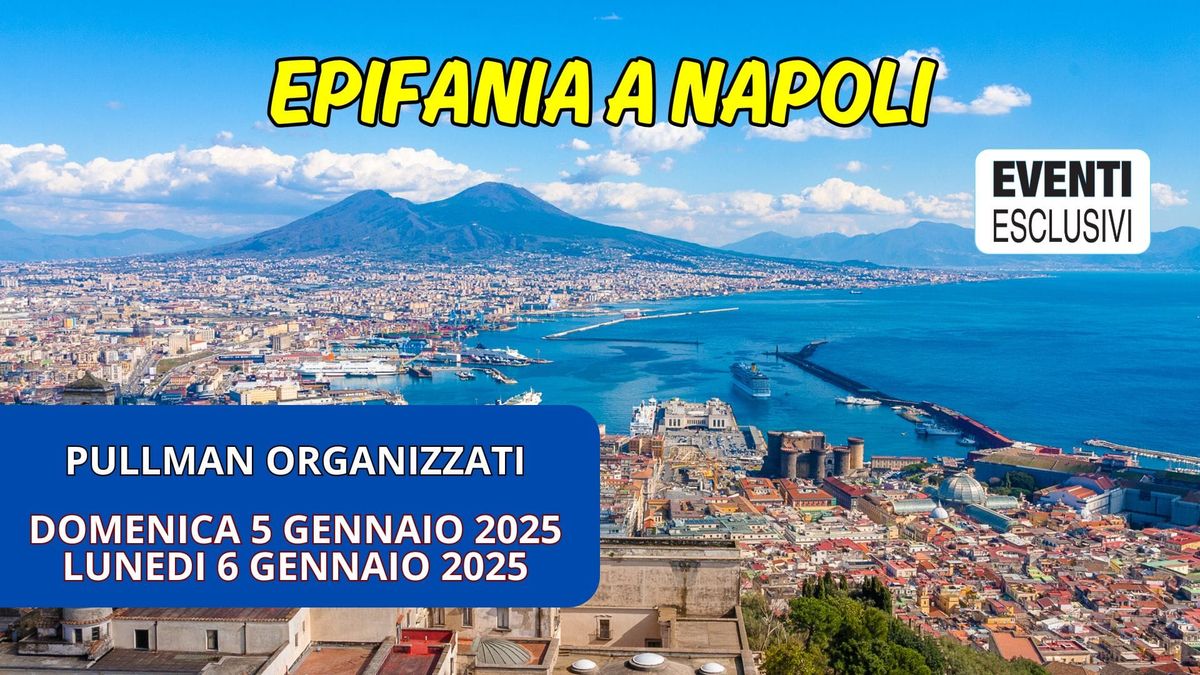 Epifania a Napoli \ud83c\udf55 "5 o 6 Gennaio 2025" \ud83d\ude8d Pullman Organizzati 