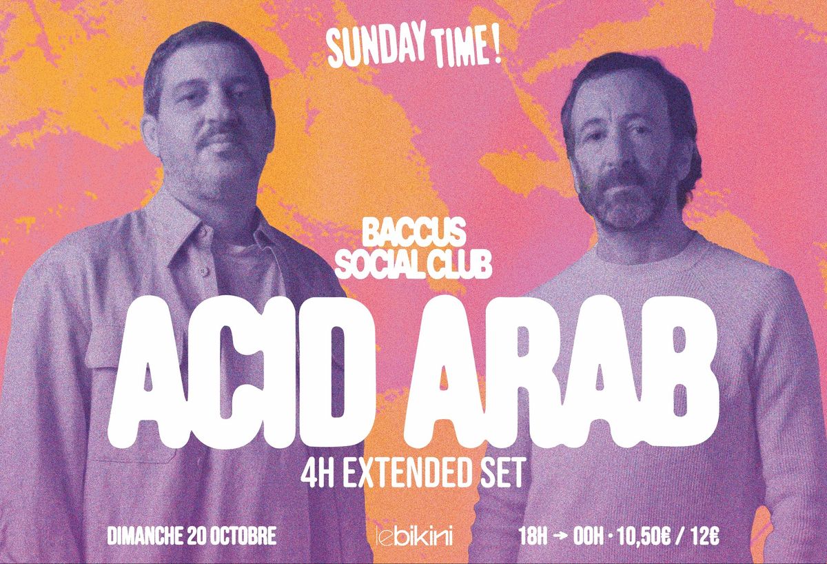 Sunday Time : ACID ARAB (4h de set) + BACCUS SOCIAL CLUB - Le Bikini