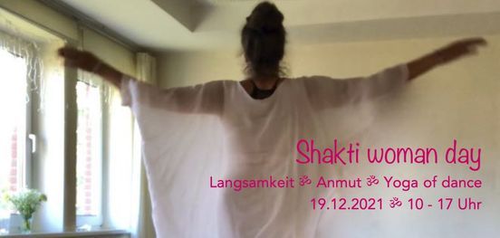 Shakti woman day - Langsamkeit, Anmut und Yoga of Dance