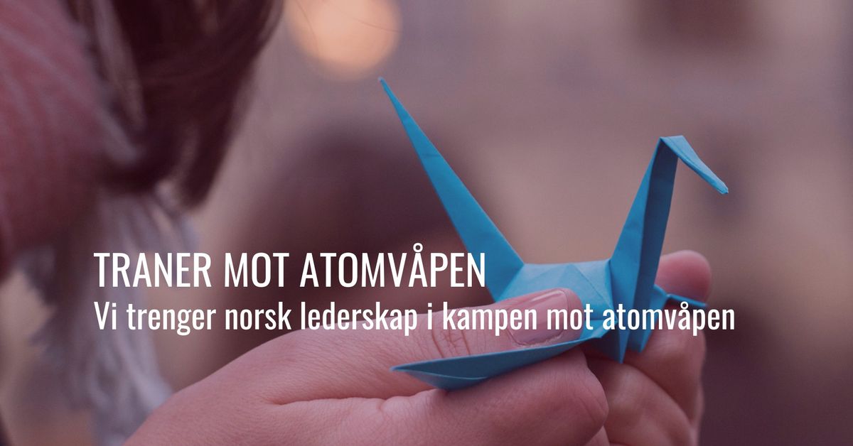 Traner mot atomv\u00e5pen: Vi trenger norsk lederskap i kampen mot atomv\u00e5pen