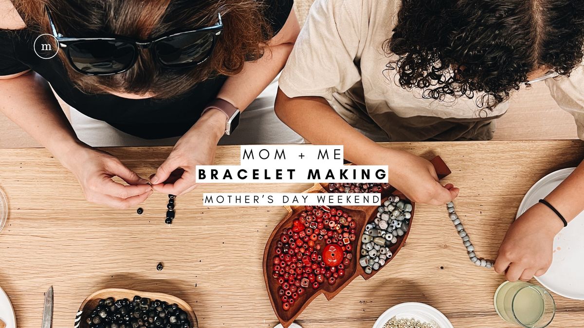 Mom + Me Bracelet Making Workshop