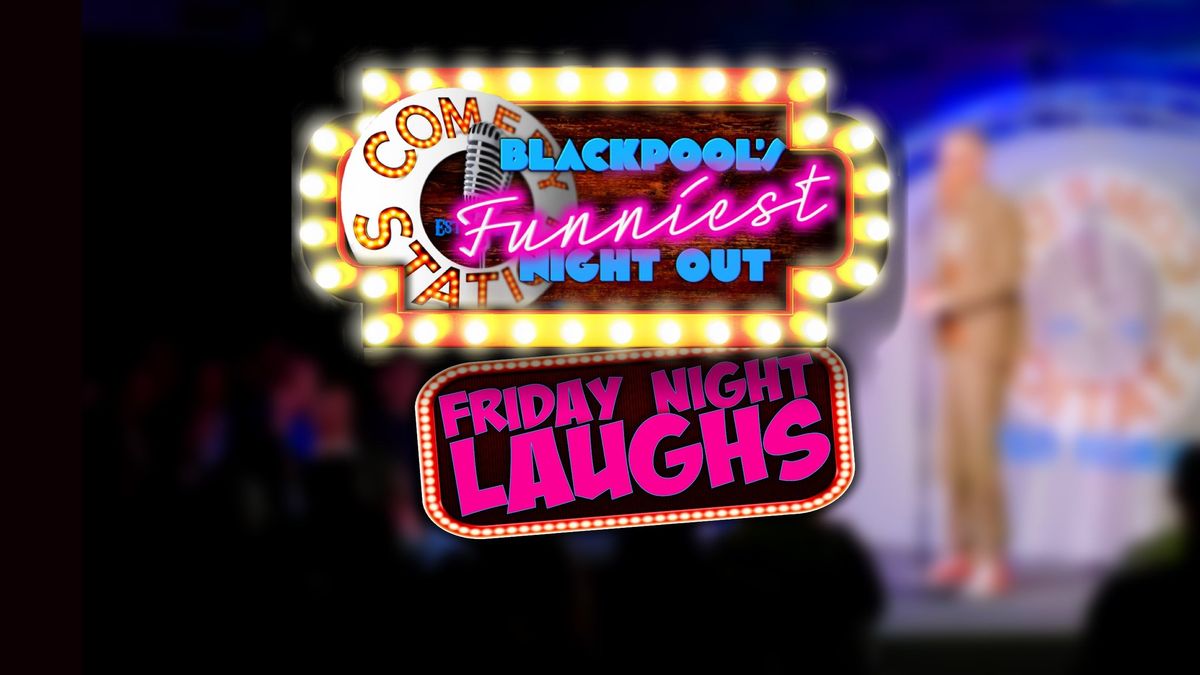 Friday Night Laughs, at Blackpool\u2019s funniest night out!