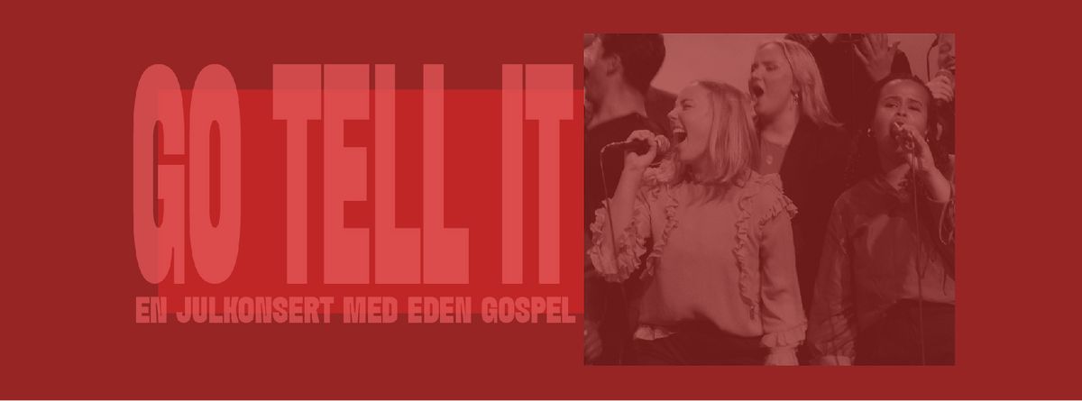 Go Tell It - En julkonsert med Eden Gospel!