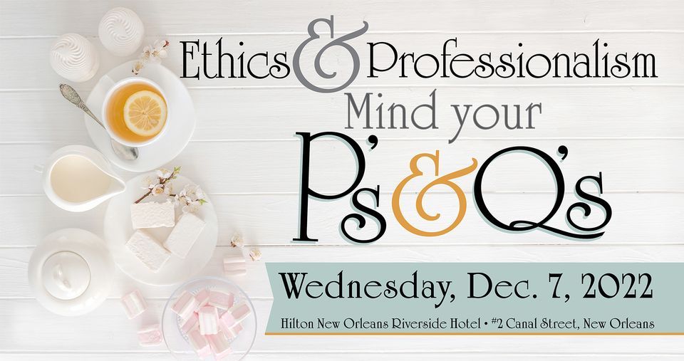 Ethics & Professionalism Watch Your Ps & Qs, Hilton New Orleans