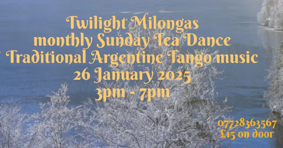 Twilight Milongas\u2019 monthly SUNDAY Tea Dance - 26\/Jan\/2025