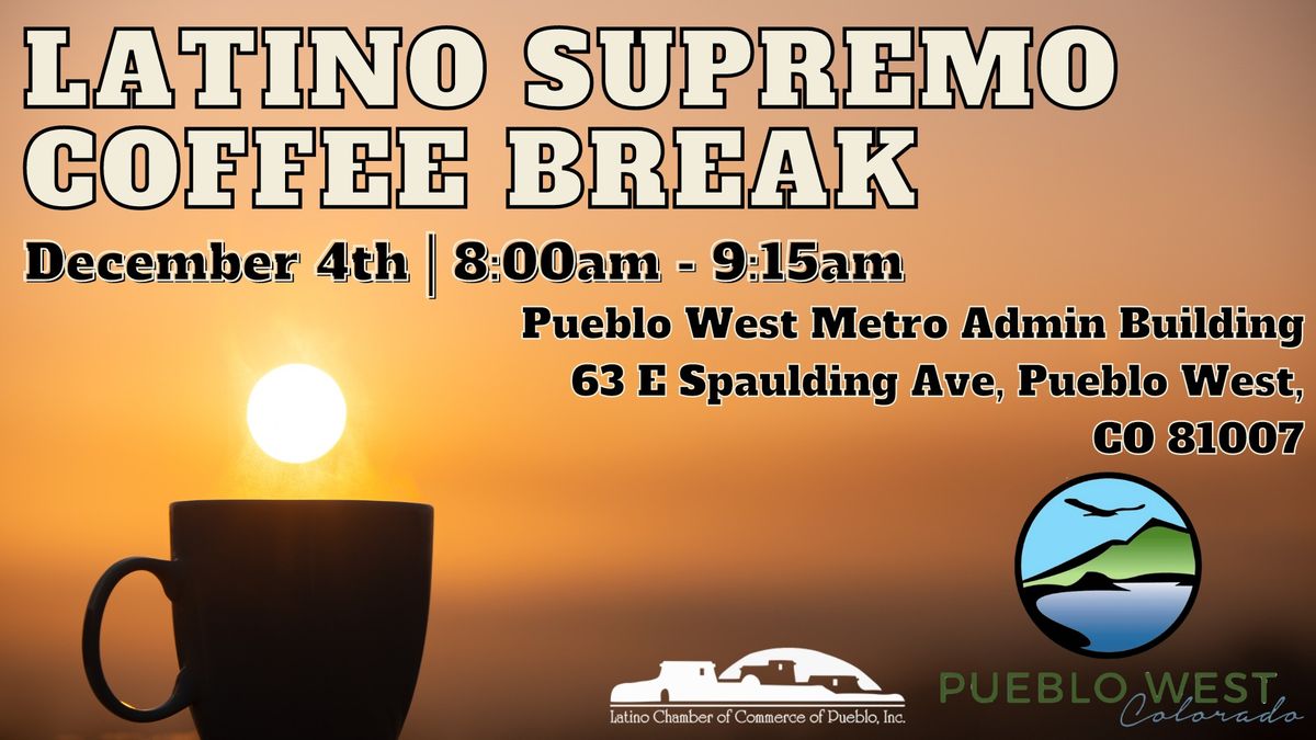 Latino Supremo Coffee Break Sponsored by Pueblo West Metro