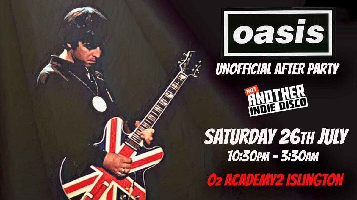 Oasis: Unofficial After Party - Not Another Indie Disco (18+) \/ Sat 26 July