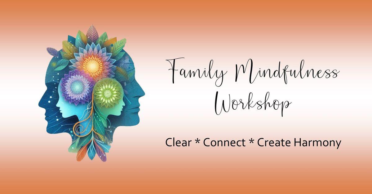  Family Mindfulness Workshop: Clear, Connect, and Create Harmony
