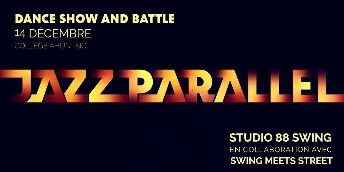 Jazz Parallel : dance show and battle (deuxi\u00e8me \u00e9dition!)