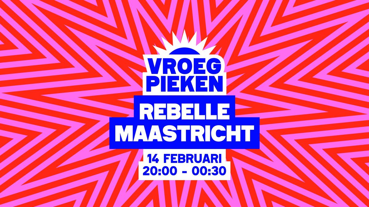 Vroeg Pieken \/\/ Rebelle \/\/ Maastricht