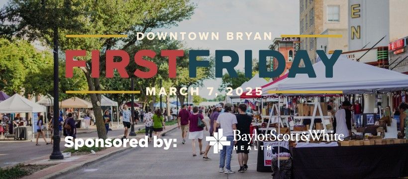 First Friday in Downtown Bryan | Sponsored by Baylor Scott & White Health