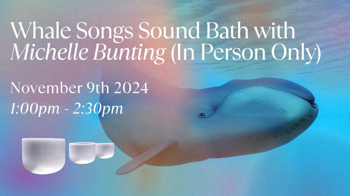 Whale Songs Sound Bath with Michelle Bunting (In Person Only)