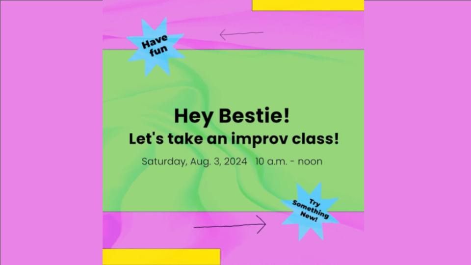 HEY BESTIE! Friendly Improv Workshop