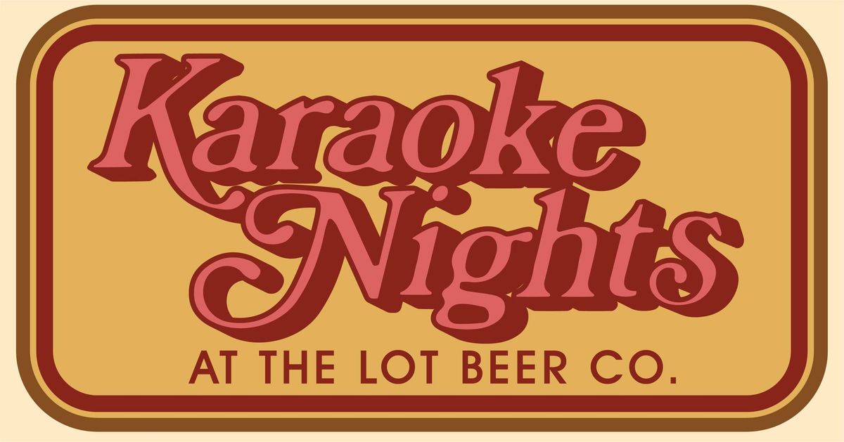 KARAOKE NIGHTS at The Lot Beer Co!