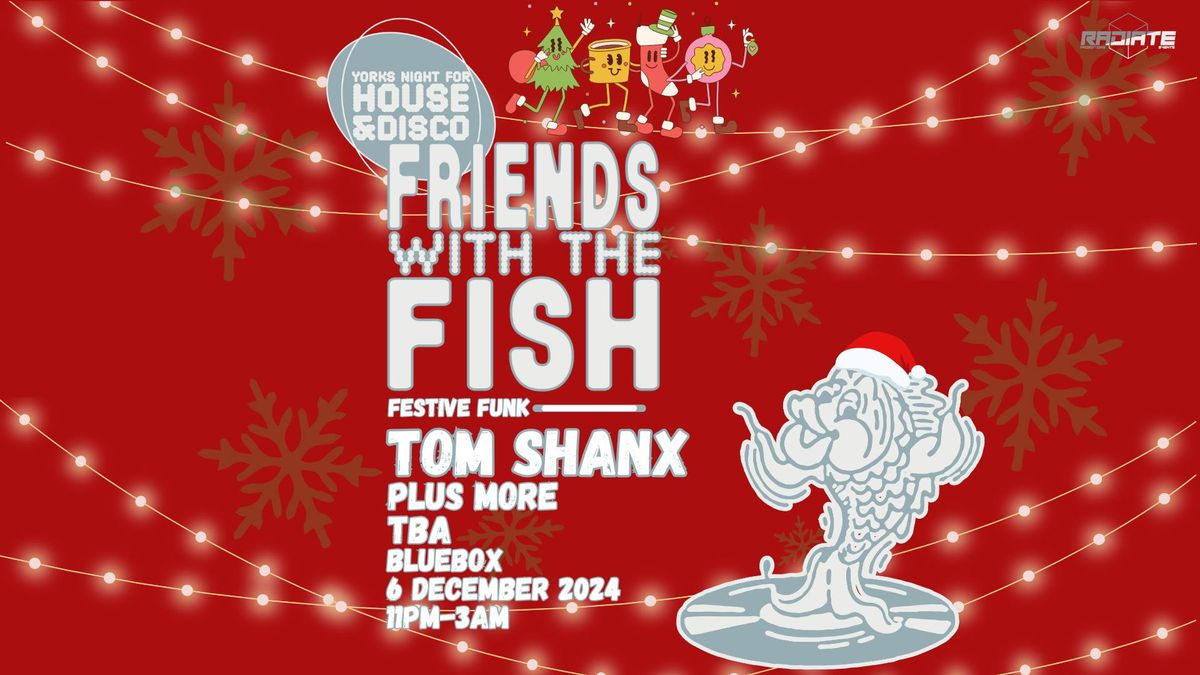 RADIATE presents... Friends With The Fish: Shanxmas