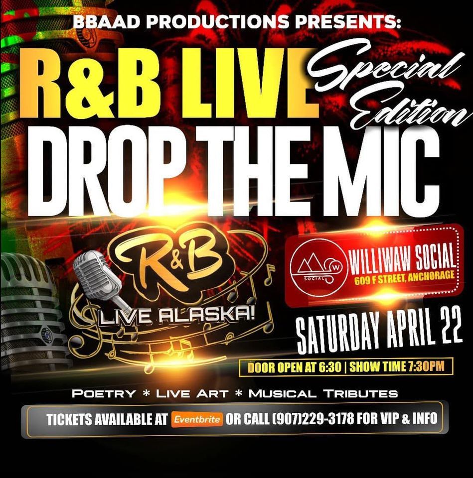 R&B Live! Special Edition.. Drop the Mic!, Williwaw Social, Anchorage ...