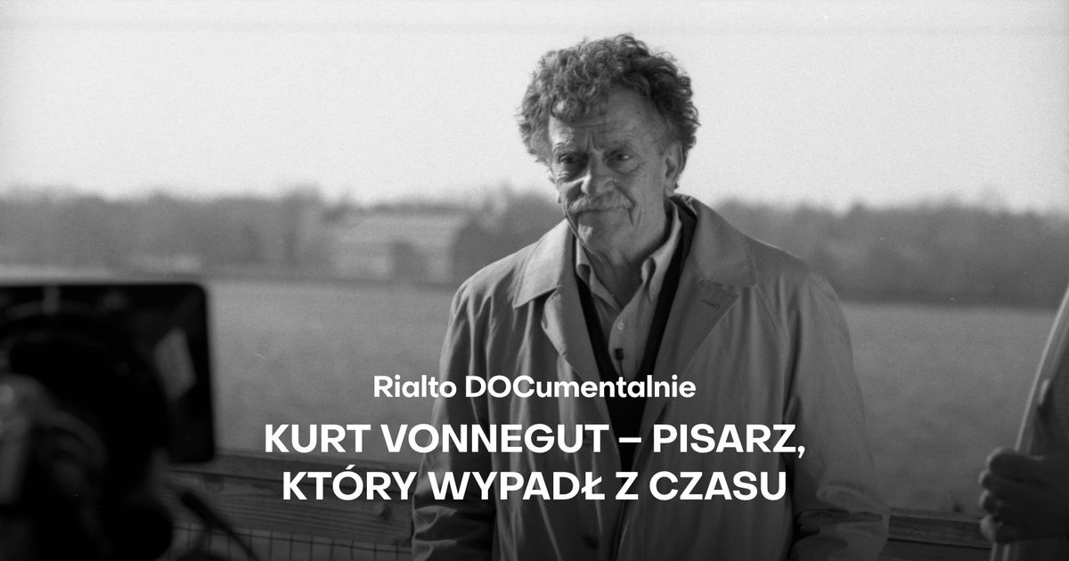 "Kurt Vonnegut- pisarz, kt\u00f3ry wypad\u0142 z czasu" + rozmowa z Szymonem Klosk\u0105 z RMF Classic | Rialto DOC