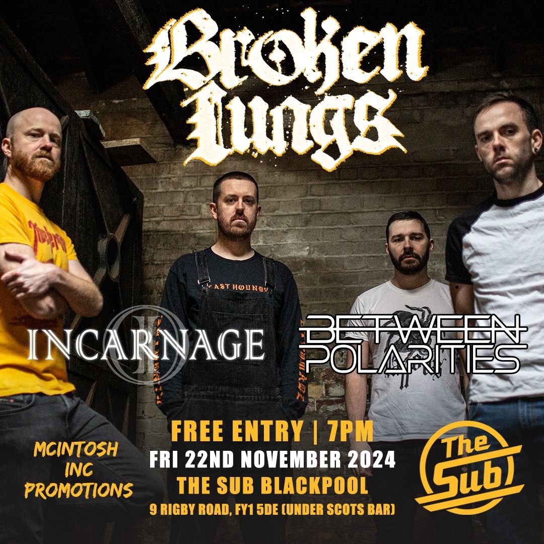 BROKEN LUNGS, INCARNAGE & BETWEEN POLARITIES - LIVE AT THE SUB BLACKPOOL