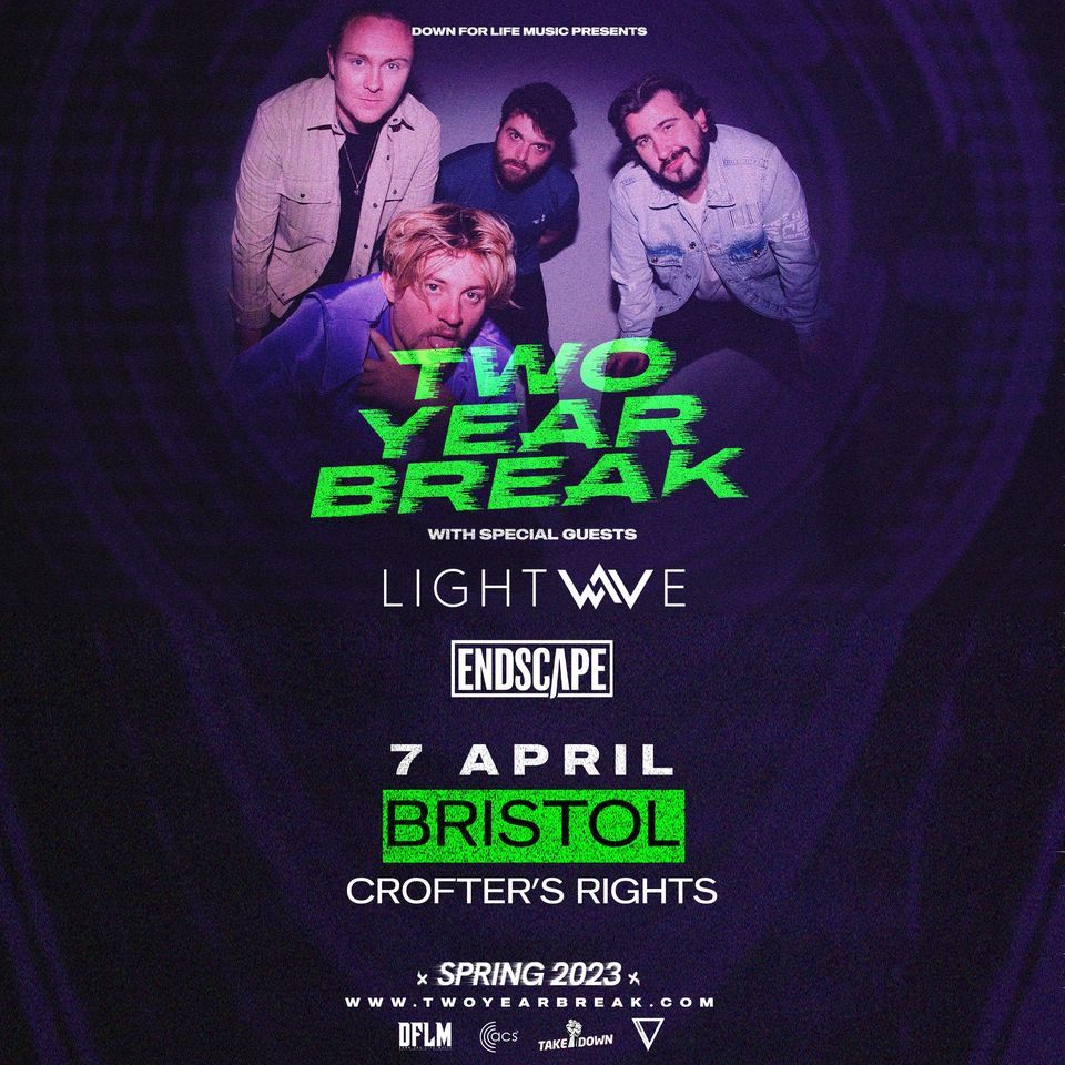 Two Year Break - Bristol, w\/ Lightwave + Endscape