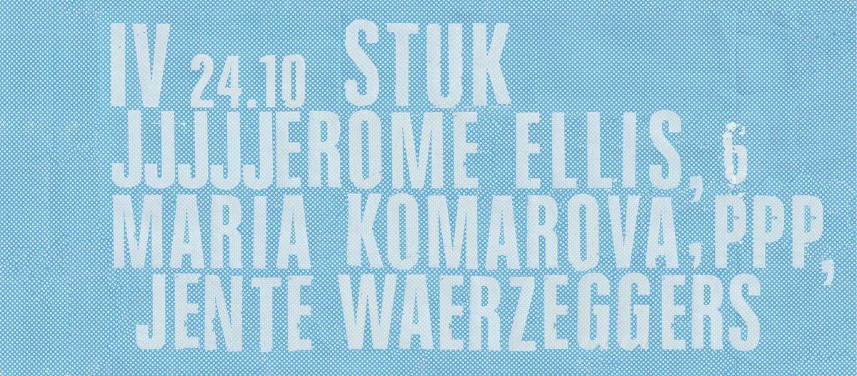 IV20: JJJJJerome Ellis, Maria Komarova & PPP, Jente Waerzeggers