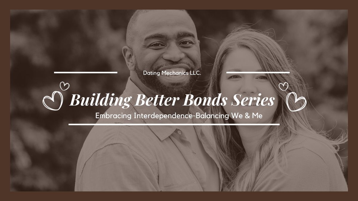Building Better Bonds: Embracing Interdependence-Balancing We and Me