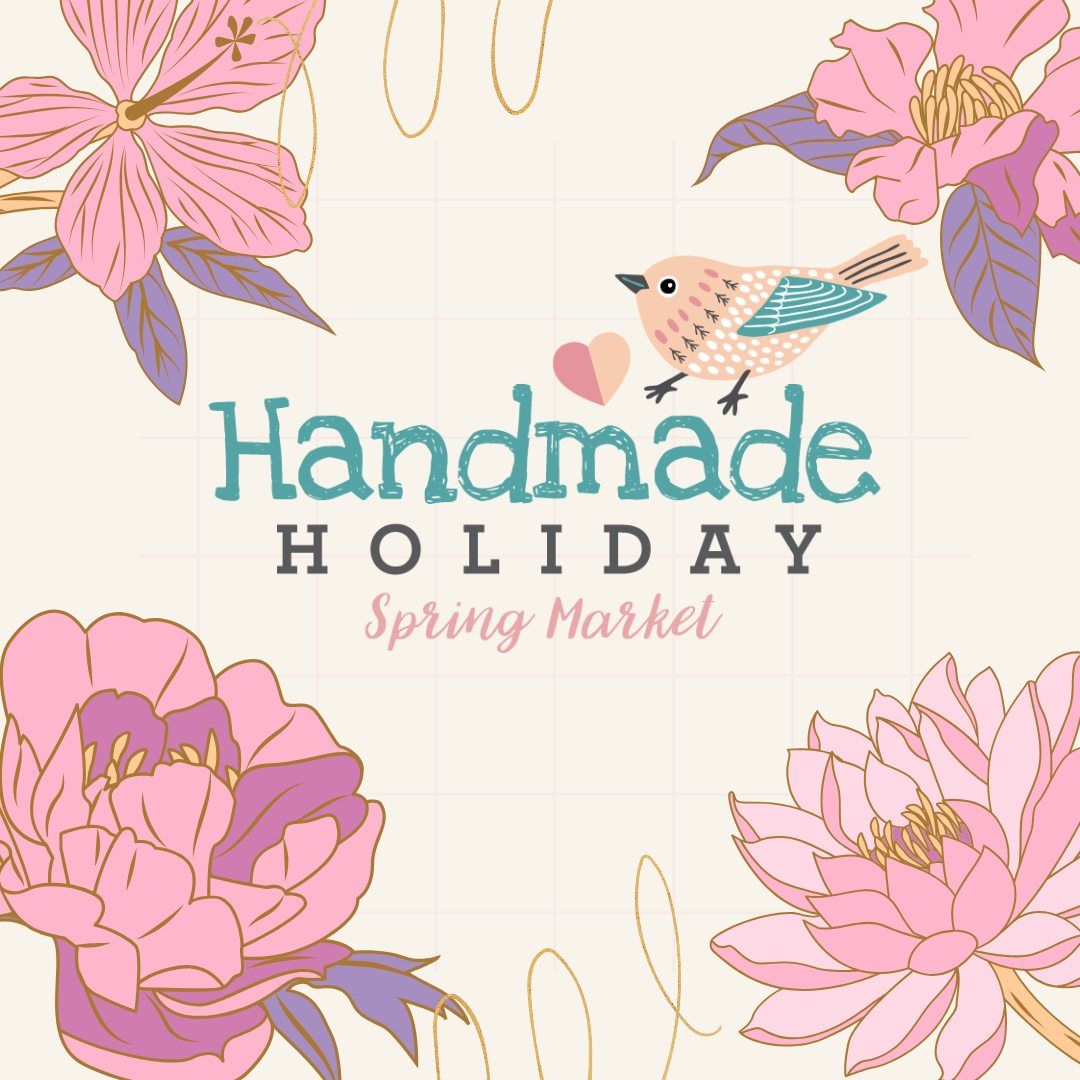 Handmade Holiday: Spring Market