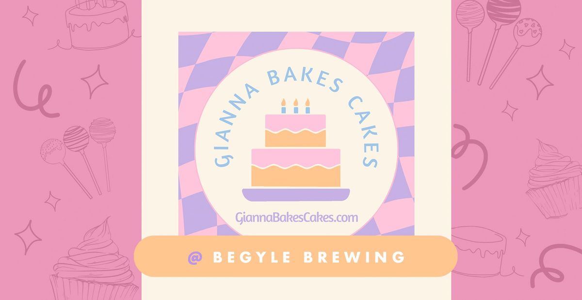 Gianna Bakes Cakes @ Begyle Brewing